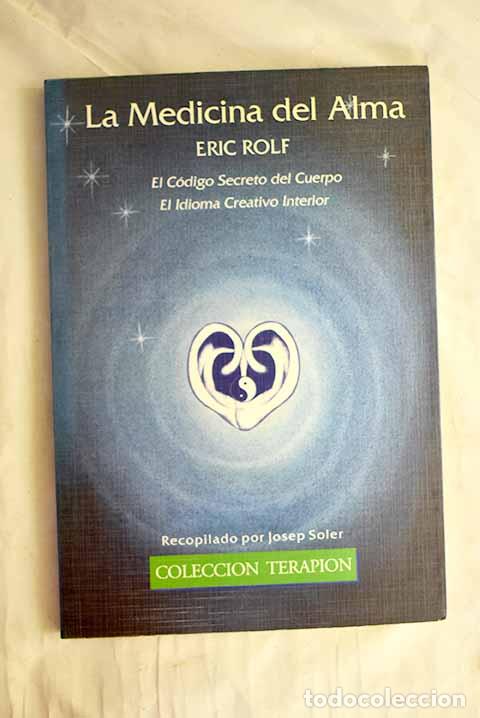 Libri di seconda mano: La medicina del alma: el c&oacute;digo secreto del cuerpo : el idioma creativo interior.- Rolf, Eric