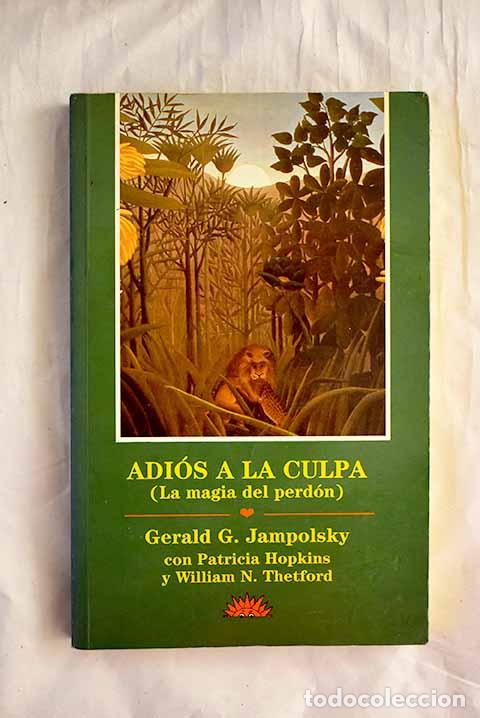 Livres: Adi&oacute;s a la culpa: (la magia del perd&oacute;n) : liberarse del miedo con el perd&oacute;n.- Jampolsky, Gerald G.