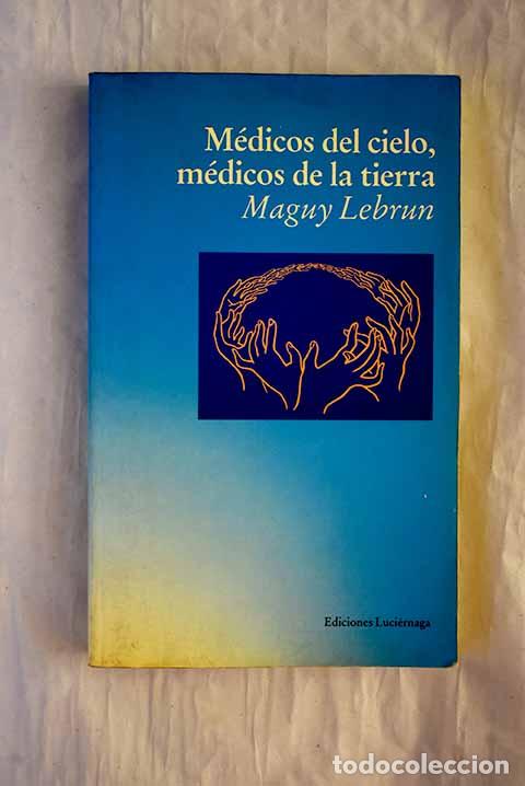 Libros: M&eacute;dicos del cielo, m&eacute;dicos de la tierra.- Lebrun, Maguy