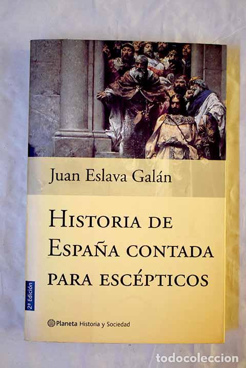 B&uuml;cher: Historia de Espa&ntilde;a contada para esc&eacute;pticos.- Eslava Gal&aacute;n, Juan