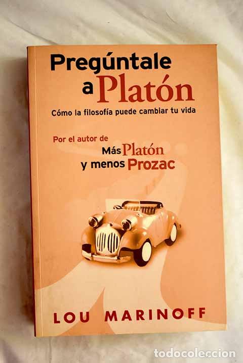 Livres: Preg&uacute;ntale a Plat&oacute;n : c&oacute;mo la filosof&iacute;a puede cambiar tu vida.- Marinoff, Lou