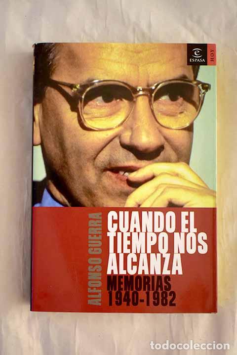 Libros: Cuando el tiempo nos alcanza: memorias (1940-1982).- Guerra, Alfonso