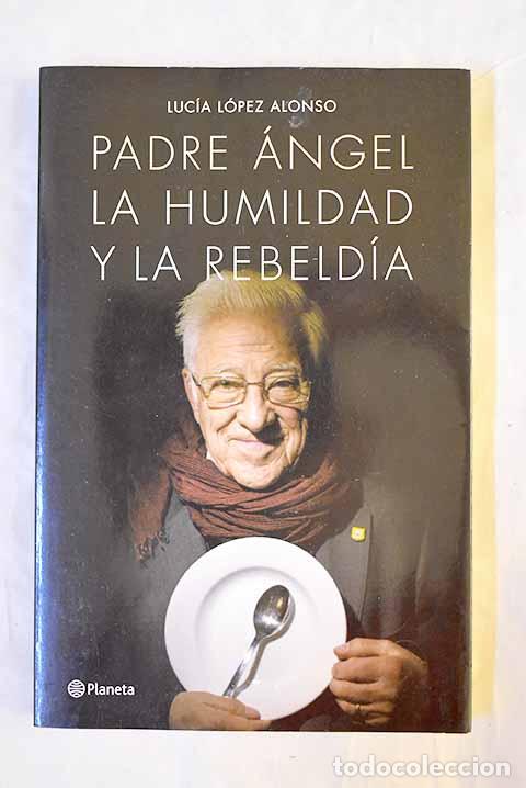 B&uuml;cher: Padre &Aacute;ngel: la humildad y la rebeld&iacute;a.- L&oacute;pez Alonso, Luc&iacute;a