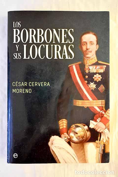Libros: Los Borbones y sus locuras.- Cervera Moreno, C&eacute;sar - Foto 1
