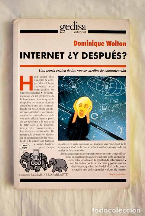 books: Internet, &iquest;y despu&eacute;s?: una teor&iacute;a cr&iacute;tica de los nuevos medios de comunicaci&oacute;n.- Wolton, Dominique