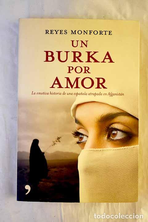 B&uuml;cher: Un burka por amor: la emotiva historia de una espa&ntilde;ola atrapada en Afganist&aacute;n.- Monforte, Reyes