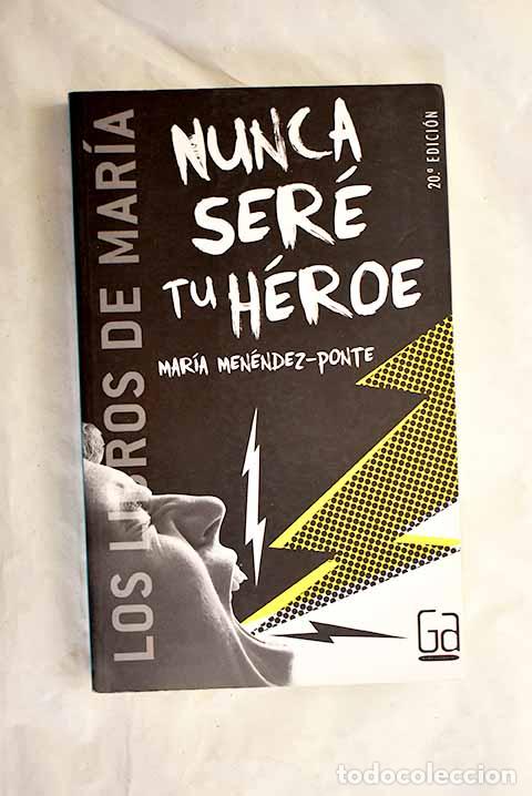 B&uuml;cher: Nunca ser&eacute; tu h&eacute;roe: Men&eacute;ndez-Ponte, Mar&iacute;a.- Men&eacute;ndez-Ponte, Mar&iacute;a