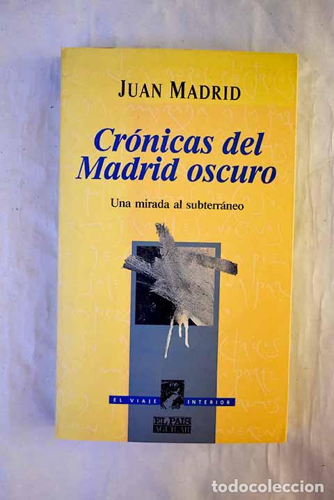Libri di seconda mano: Cr&oacute;nicas del Madrid oscuro : una mirada al subterr&aacute;neo.- Madrid, Juan