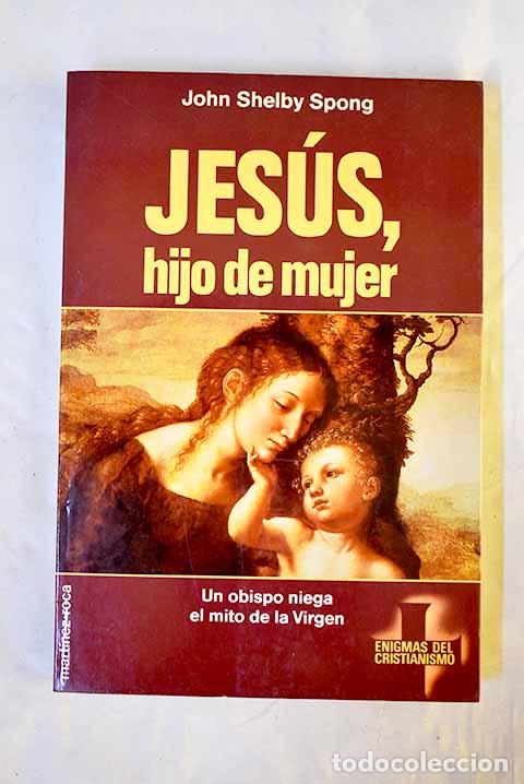 Libros: Jes&uacute;s, hijo de mujer.- Spong, John Shelby