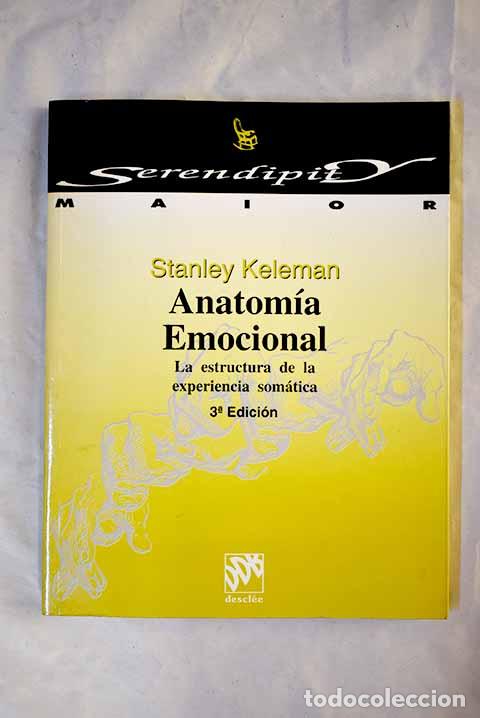 Libros: Anatom&iacute;a emocional: la estructura de la experiencia som&aacute;tica.- Keleman, Stanley