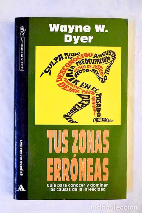 Libros: Tus zonas err&oacute;neas: gu&iacute;a para conocer y dominar las causas de la infelicidad.- Dyer, Wayne W.