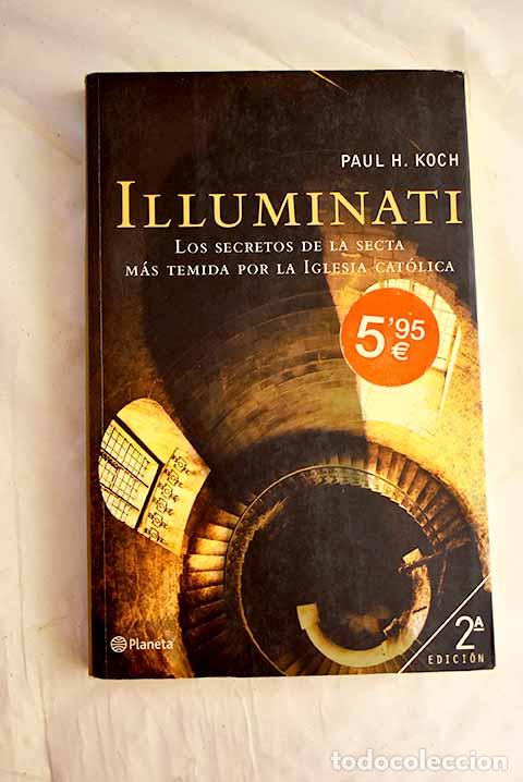 Libri di seconda mano: Illuminati: los secretos de la secta m&aacute;s temida por la Iglesia Cat&oacute;lica.- Koch, Paul H.