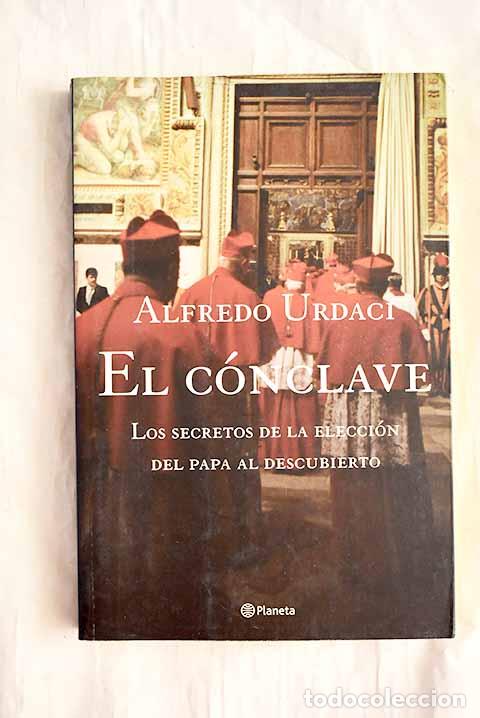 Libros: El c&oacute;nclave : los secretos de la elecci&oacute;n del Papa al descubierto.- Urdaci, Alfredo