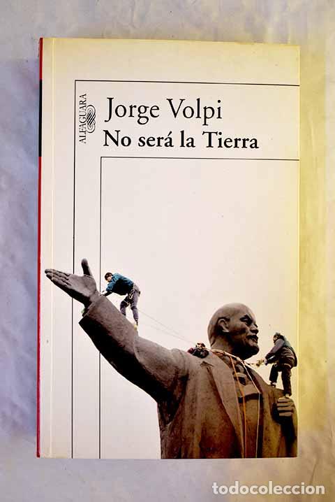 Libros: No ser&aacute; la tierra: Volpi, Jorge.- Volpi, Jorge