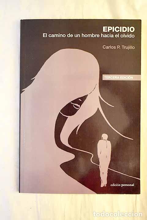 Libros: Epicidio: el camino de un hombre hacia el olvido.- Trujillo, Carlos P.
