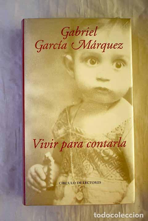 Libros: Vivir para contarla: Garc&iacute;a M&aacute;rquez, Gabriel.- Garc&iacute;a M&aacute;rquez, Gabriel
