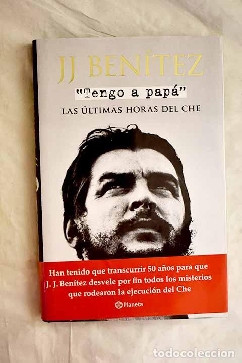 Libros: Tengo a pap&aacute;: las &uacute;ltimas horas del Che.- Ben&iacute;tez, J. J.