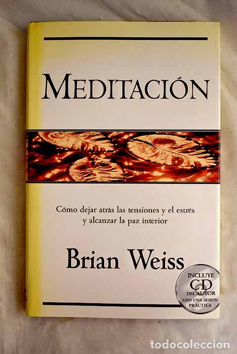 B&uuml;cher: Meditaci&oacute;n: c&oacute;mo dejar atr&aacute;s las tensiones y el estr&eacute;s y alcanzar la paz.- Weiss, Brian