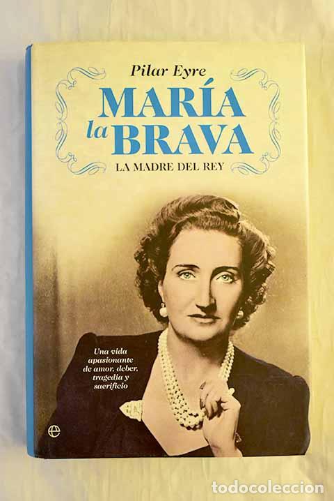 Livres: Mar&iacute;a la Brava: la madre del Rey : una vida apasionante de amor, deber, tragedia y sacrificio