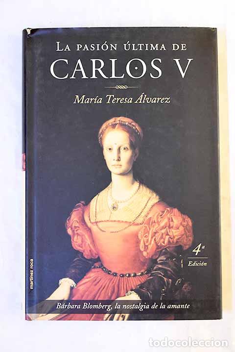 Libros: La pasi&oacute;n &uacute;ltima de Carlos V.- &Aacute;lvarez, Mar&iacute;a Teresa