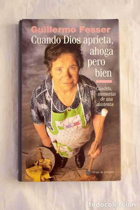 Livres: Cuando Dios aprieta, ahoga pero bien : C&aacute;ndida, memorias de una asistenta.- Fesser, Guillermo
