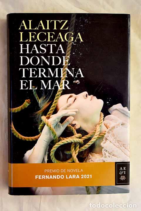Libri di seconda mano: Hasta donde termina el mar: Premio de Novela Fernando Lara 2021.- Leceaga, Alaitz