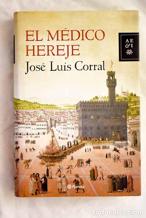 B&uuml;cher: El m&eacute;dico hereje: Corral Lafuente, Jos&eacute; Luis.- Corral Lafuente, Jos&eacute; Luis
