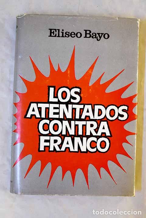 Libros: Los atentados contra Franco.- Bayo, Eliseo