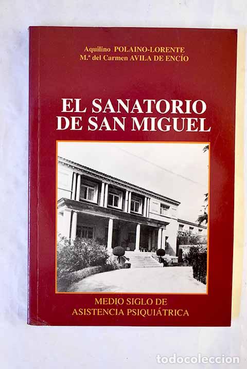 Libros: El sanatorio de San Miguel.- Polaino-Lorente, Aquilino; Avila de Enc&iacute;o, M&ordm; del Carmen