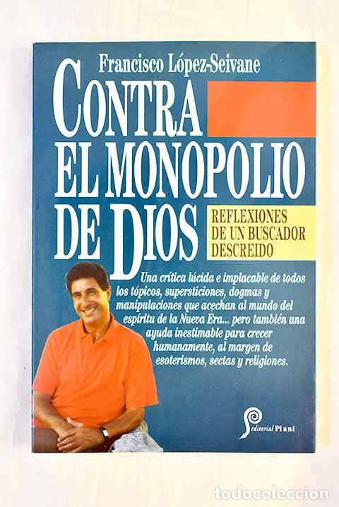 B&uuml;cher: Contra el monopolio de Dios : reflexiones de un buscador descre&iacute;do.- L&oacute;pez-Seivane, Francisco