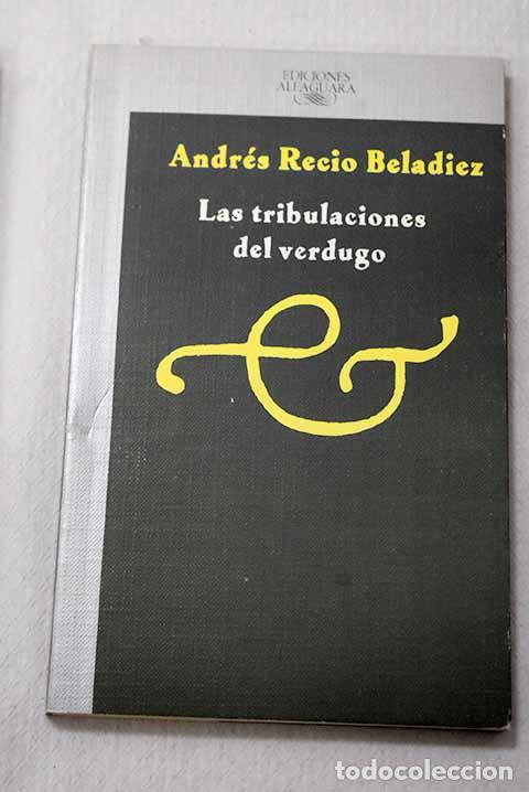 Libri di seconda mano: Las tribulaciones del verdugo.- Recio Beladiez, Andr&eacute;s