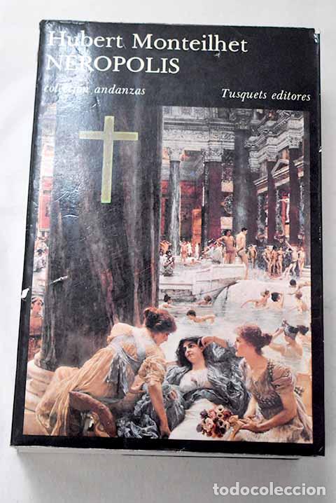 Libros: Ner&oacute;polis: novela sobre los tiempos de Ner&oacute;n.- Monteilhet, Hubert