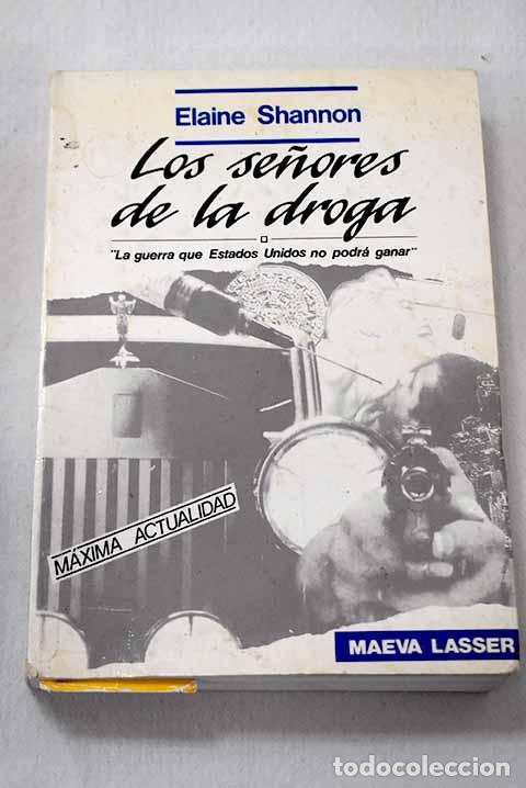 Libros: Los se&ntilde;ores de la droga : la guerra que Estados Unidos no podr&aacute; ganar .- Shannon, Elaine