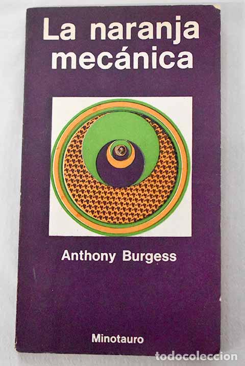 Libros: La naranja mec&aacute;nica: Burgess, Anthony.- Burgess, Anthony