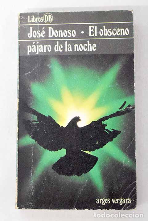 Libros: El obsceno p&aacute;jaro de la noche.- Donoso, Jos&eacute;