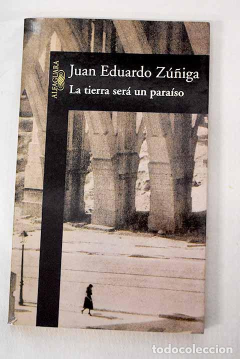 Libri di seconda mano: La tierra ser&aacute; un para&iacute;so.- Z&uacute;&ntilde;iga, Juan Eduardo