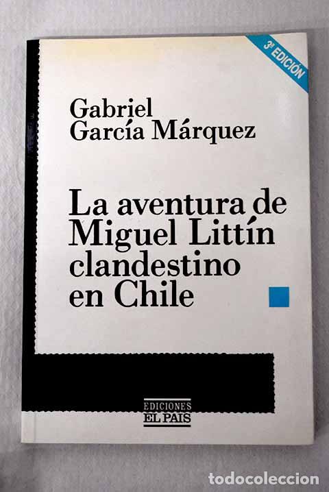 books: La aventura de Miguel Litt&iacute;n clandestino en Chile.- Garc&iacute;a M&aacute;rquez, Gabriel