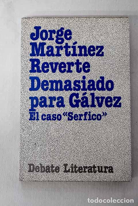 books: Demasiado para G&aacute;lvez: el caso Serfico .- Reverte, Jorge M.