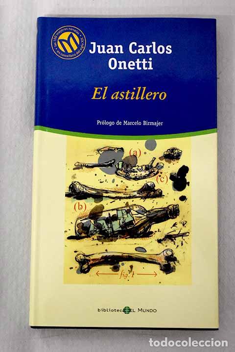 Libri di seconda mano: El astillero: Onetti, Juan Carlos.- Onetti, Juan Carlos