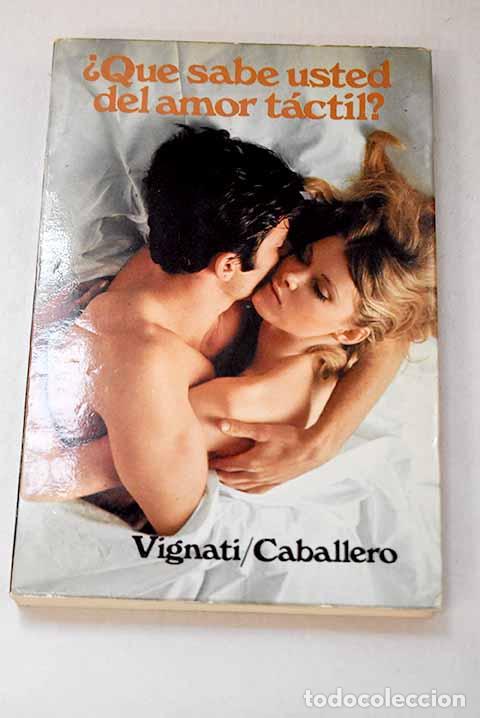 B&uuml;cher: &iquest;Qu&eacute; sabe usted del amor t&aacute;ctil?.- Vignati, Alejandro