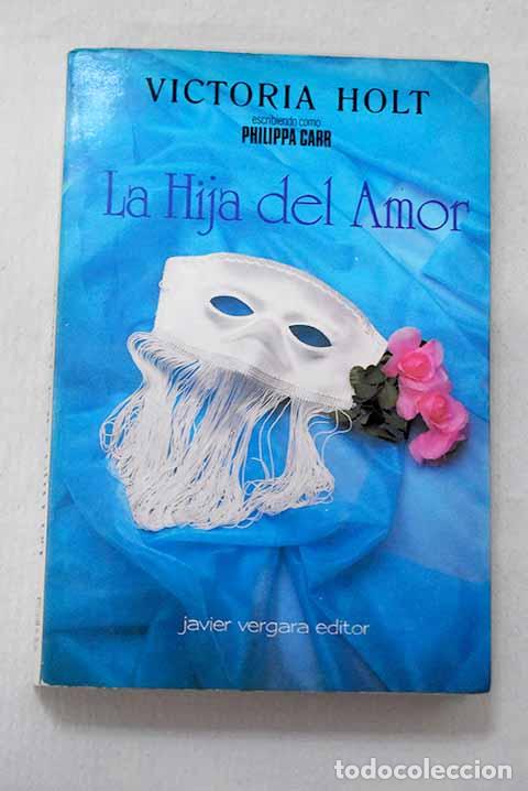 books: La hija del amor: una mujer entre el amor y la traici&oacute;n.- Holt, Victoria