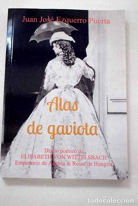 books: Alas de gaviota: diario po&eacute;tico de Elisabeth von Wittelsbach.- Ezquerro Puerta, Juan Jos&eacute;