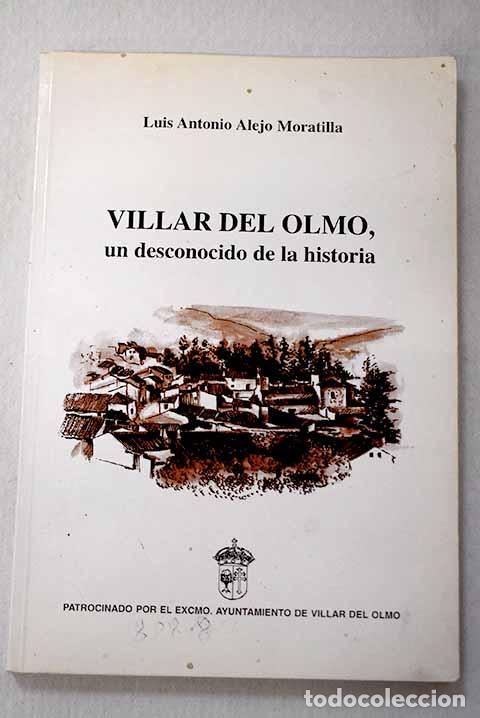Libros: Villar del Olmo, un desconocido de la historia.- Alejo Moratilla, Luis Antonio
