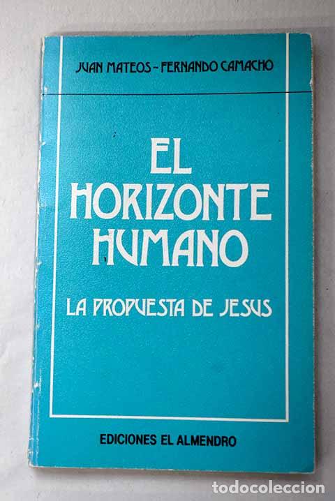 Libri di seconda mano: El horizonte humano: la propuesta de Jes&uacute;s.- Mateos, Juan