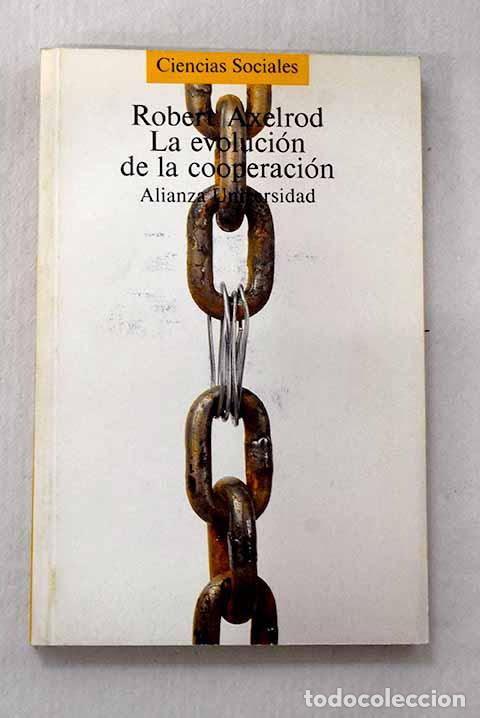 B&uuml;cher: La evoluci&oacute;n de la cooperaci&oacute;n: el dilema del prisionero y la teor&iacute;a de juegos.- Axelrod, Robert