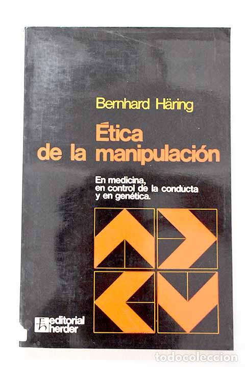Libri di seconda mano: Etica de la manipulaci&oacute;n: en medicina, en control de la conducta y en gen&eacute;tica.- Haring, Bernhard