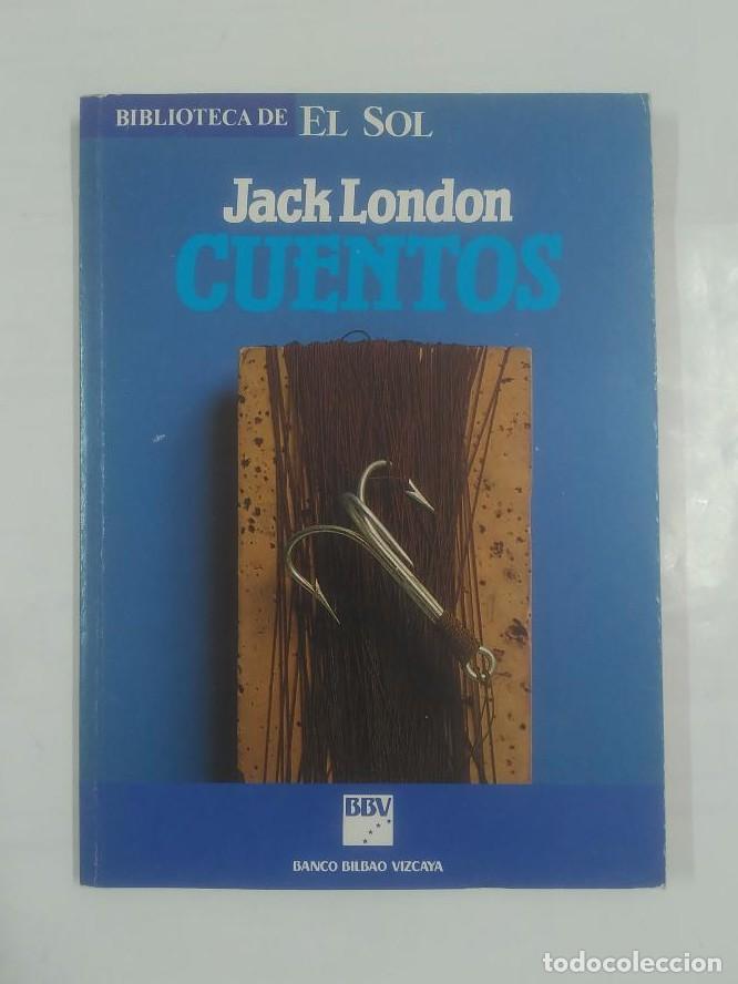 Libros: CUENTOS. JACK LONDON. BIBLIOTECA DE EL SOL N&ordm;6 - JACK LONDON TDK309