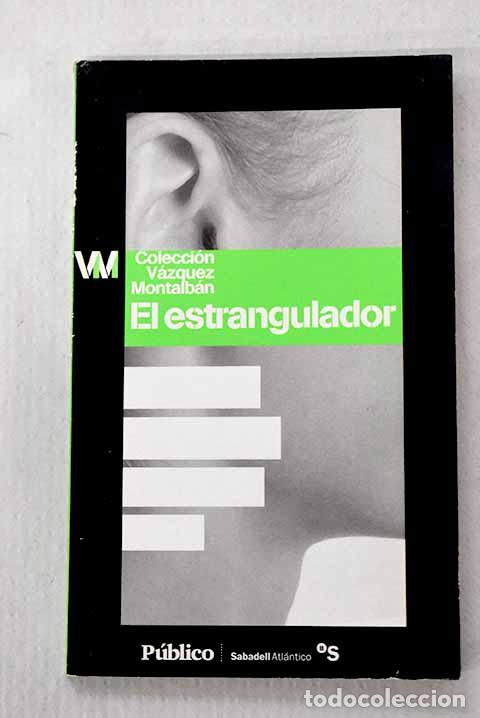 Libros: El estrangulador: V&aacute;zquez Montalb&aacute;n, Manuel.- V&aacute;zquez Montalb&aacute;n, Manuel