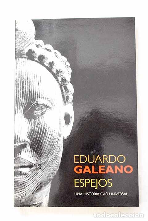 Libros: Espejos: una historia casi universal.- Galeano, Eduardo