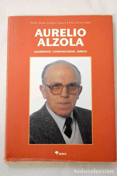 Libros: Aurelio Alzola, sacerdote : comunicador y amigo.- Zalbide Zaballa, Pedro Mar&iacute;a
